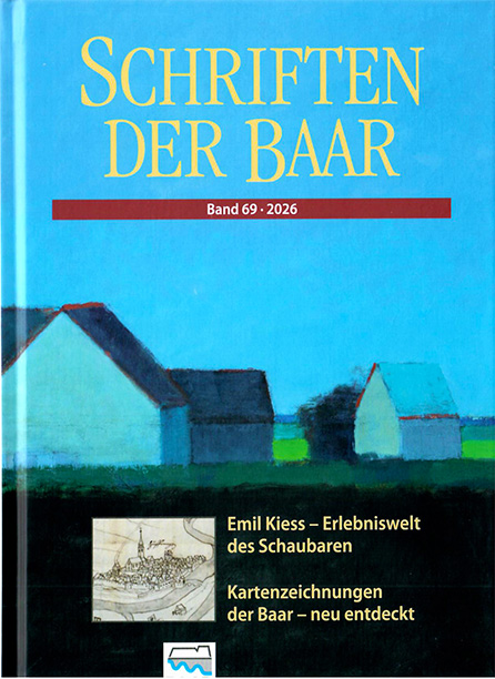 Schriften der Baar - Band 69 - 2026 - Emil Kiess - Erlebniswelt des Schaubaren - Kartenzeichnungen der Baar - Geschichtswerkstatt Bräunlingen